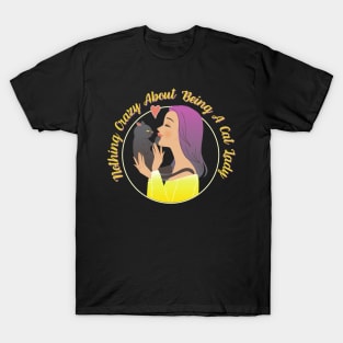 Nothing Crazy About Being A Cat Lady T-Shirt